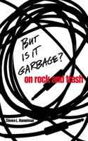 But Is It Garbage?: On Rock and Trash