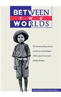 Between Two Worlds: The Commonweath Government and the Removal of Aboriginal Children of Part Descent in the Northern Territory