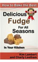 How to Bake the Best Delicious Fudge For All Seasons - In Your Kitchen