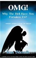 OMG! Why The Hell Have You Forsaken Us?