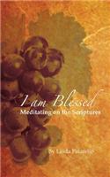 I Am Blessed: Meditating on the Scriptures