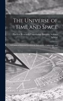 Universe of Time and Space; a Course of Selected Lectures in Astronomy, Cosmology, and Physics