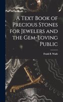 Text Book of Precious Stones for Jewelers and the Gem-Loving Public