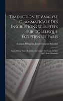 Traduction Et Analyse Grammaticale Des Inscriptions Sculptées Sur L'Obélisque Égyptien De Paris