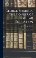 George Birkbeck, the Pioneer of Popular Education