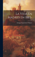 Vida En Madrid En 1885-