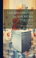Undercurrents in American Politics