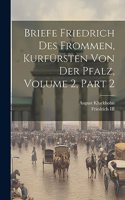 Briefe Friedrich Des Frommen, Kurfürsten Von Der Pfalz, Volume 2, part 2
