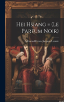 Hei Hsiang = (le Parfum Noir)