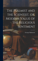 Psalmist and the Scientist, or, Modern Value of the Religious Sentiment