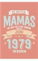 Die Besten Mamas mit den Tollsten Kindern: Sind im Juni 1979 geboren - tolles Geschenk Notizbuch blanko mit 100 Seiten