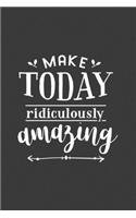 Make Today Ridiculously Amazing
