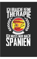 Ich brauche keine Therapie ich muss nur nach Spanien: Notizbuch A5 liniert 120 Seiten, Notizheft / Tagebuch / Reise Journal, perfektes Geschenk für den Urlaub in Spanien