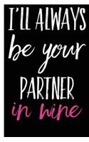 I'll Be Your Partner In Wine Happy Anniversary Lined Composition Notebook And Journal