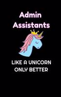Admin Assistants Like A Unicorn Only Better: Lined Blank Notebook Journal With Funny Saying On Cover, Great Gifts For Coworkers, Employees, And Staff Members, Unicorn Lovers