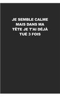 Je Semble Calme Mais Dans Ma Tête Je T'ai Déjà Tué 3 Fois