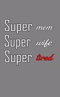 super Mom super Wife super Tired