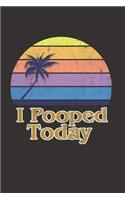I Pooped Today