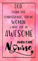 God Found this Strong Woman & Made Her an Awesome Burn Care Nurse: Journal for Thoughts and Musings