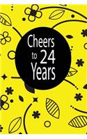 Cheers to 24 years: funny and cute blank lined journal Notebook, Diary, planner Happy 24th twenty-fourth Birthday Gift for twenty four year old daughter, son, boyfriend