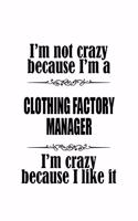 I'm Not Crazy Because I'm A Clothing Factory Manager I'm Crazy Because I like It