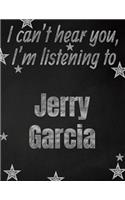 I can't hear you, I'm listening to Jerry Garcia creative writing lined notebook
