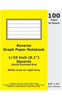 Reverse Graph Paper Notebook: 0.1 Inch (1/10 in) Squares; 8.5" x 11"; 216 x 279 mm; 100 Pages; 50 Sheets; White Lines on Light Gray; Inverted 10x10 Quad Grid; Yellow Matte Cover