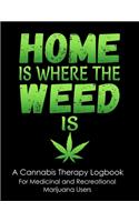 Home is Where the Weed Is: A Cannabis Therapy Logbook to Record Use, Quality and Effects of Different Strains for Medicinal and Recreational Marijuana Users (8.5"x11")