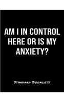 Am I In Control Here Or Is My Anxiety?: A softcover blank lined notebook to jot down business ideas, take notes for class or ponder life's big questions.