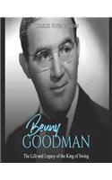 Benny Goodman: The Life and Legacy of the King of Swing