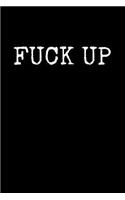 Fuck Up: An Irreverent Snarky Humorous Sarcastic Profanity Funny Office Co-worker Appreciation Gratitude Gift