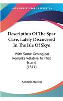 Description Of The Spar Cave, Lately Discovered In The Isle Of Skye