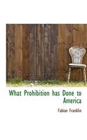 What Prohibition Has Done to America