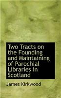 Two Tracts on the Founding and Maintaining of Parochial Libraries in Scotland
