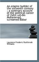 Empire Builder of the Sixteenth Century; A Summary Account of the Political Career of Zahir-Ud-D