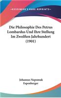Die Philosophie Des Petrus Lombardus Und Ihre Stellung Im Zwolften Jahrhundert (1901)