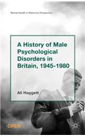 History of Male Psychological Disorders in Britain, 1945-1980