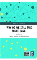 Why Do We Still Talk About Race?