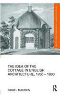 The Idea of the Cottage in English Architecture, 1760 - 1860