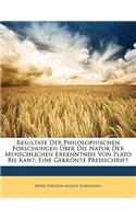Resultate Der Philosophischen Forschungen Uber Die Natur Der Menschlichen Erkenntniss Von Plato Bis Kant