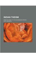 Indian Theism; From the Vedic to the Muhammadan Period