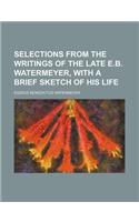Selections from the Writings of the Late E.B. Watermeyer, with a Brief Sketch of His Life