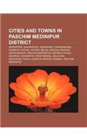 Cities and Towns in Paschim Medinipur District: Midnapore, Kharagpur, Jhargram, Chandrakona, Garbeta, Ghatal, Khirpai, Belda, Dantan, Salboni(English)