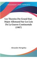 Les Theories Du Grand Etat-Major Allemand Sur Les Lois De La Guerre Continentale (1907)