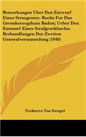 Bemerkungen Uber Den Entwurf Eines Strasgesetz- Buchs Fur Das Grossherzogthum Baden; Ueber Den Entmurf Eines Strafgesekbuchs; Berhandlungen Der Zweiten Generalversammlung (1840)