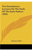 Two Introductory Lectures on the Study of the Early Fathers (1856)
