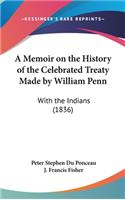 A Memoir on the History of the Celebrated Treaty Made by William Penn