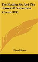 The Healing Art and the Claims of Vivisection: A Lecture (1890)