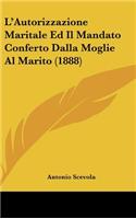 L'Autorizzazione Maritale Ed Il Mandato Conferto Dalla Moglie Al Marito (1888)