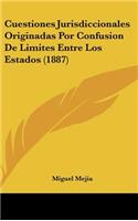 Cuestiones Jurisdiccionales Originadas Por Confusion de Limites Entre Los Estados (1887)